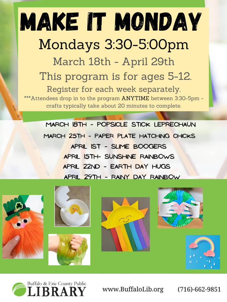 Make It Monday March 18th through April 29th Sign up for each week separately - different crafts each week! Call 716-662-9851 for more information. 