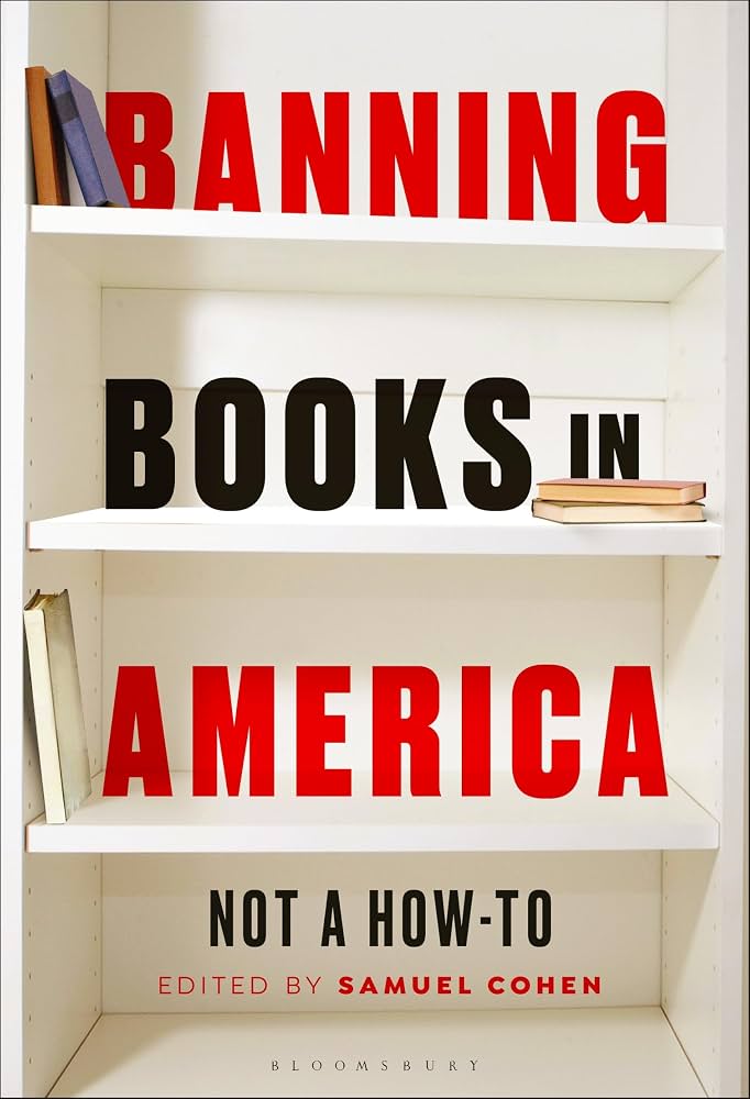 Banning Books in America: Not a How-To by Samuel Cohen
