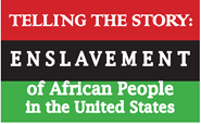 Telling the Story: Enslavement of African People in the United States