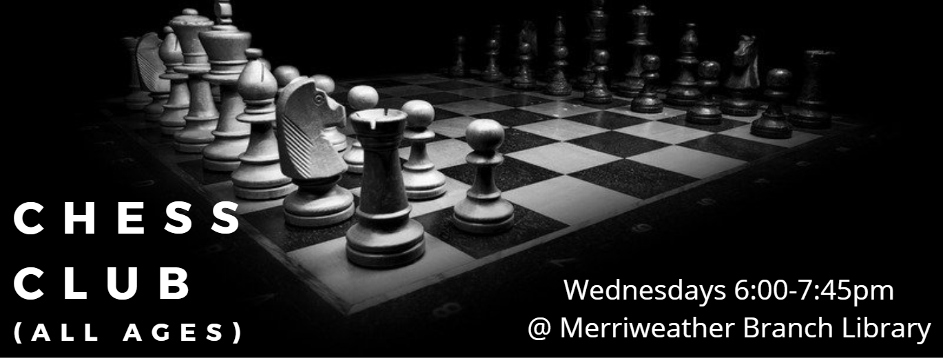 Chess Club (all ages) 6:00-7:45pm at the Frank E. Merriweather, Jr. Branch Library.