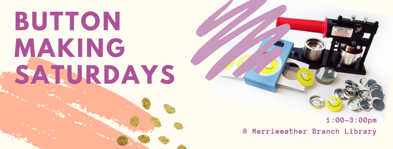 Button Making Every Saturday from 1:00-3:00pm at Merriweather Branch Library
