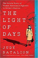 The Light of Days: The Untold Story of Women Resistance Fighters in HItler's Ghettos by Judy Batalion