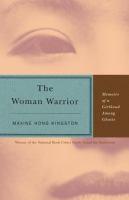 The woman warrior : memoirs of a girlhood among ghosts