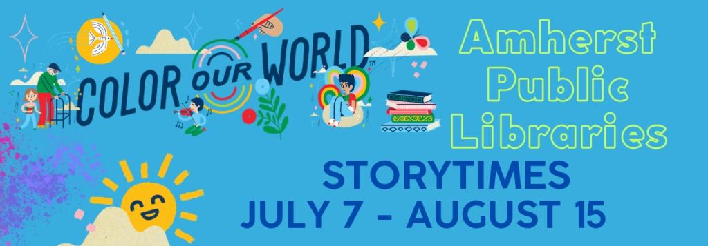 COLOR OUR WORLD AMHERST PUBLIC LIBRARIES STORYTIMES JULY 7 - AUGUST 15