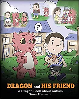 Dragon and His Friend: A Dragon Book About Autism by Steve Herman