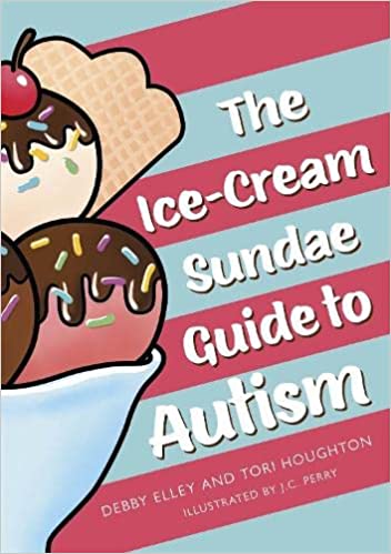 The Ice Cream Sundae Guide to Autism by Debby Elley and Tori Houghton