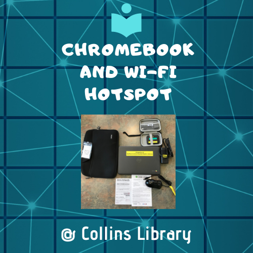Chromebook, Wi-fi hotspot, mouse - available for checkout from Collins library.