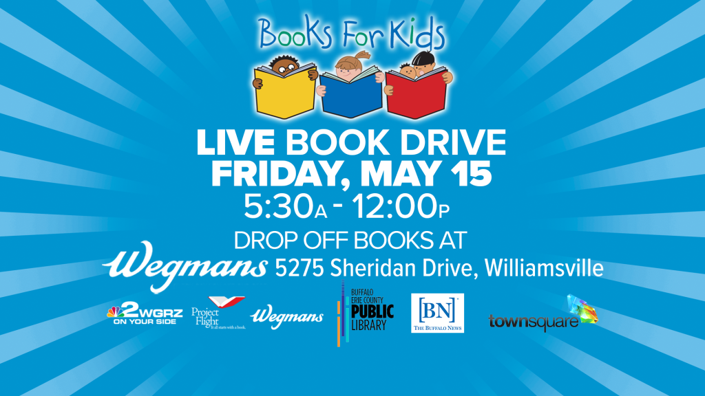 Books for Kids Live Book Drive. Friday, May 15, 2026. 5:30 a.m. until 12 noon. Drop off books at Wegmans 5275 Sheridan Drive, Williamsville