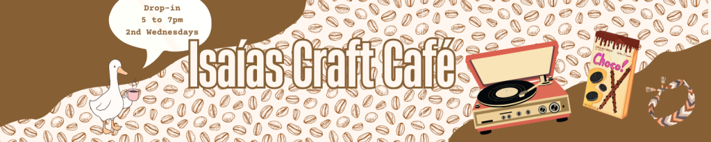 A cartoon duck holds a mug of coffee and invites you to drop into Isaías Craft Café every 2nd Wednesday of the month from 5 to 7pm. A record player, box of pocky (a Japanese cookie snack) and friendship bracelet made of embroidery floss adorn the rest of the image.