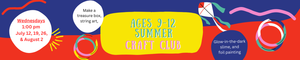 Registration is now open for Summer Craft Club for Ages 9-12 on Wednesdays 1:00pm on the following dates: July 12, 19, 26 and August 2. Please call us at #716-668-4991 or stop by the circulation desk to sign up for this program!