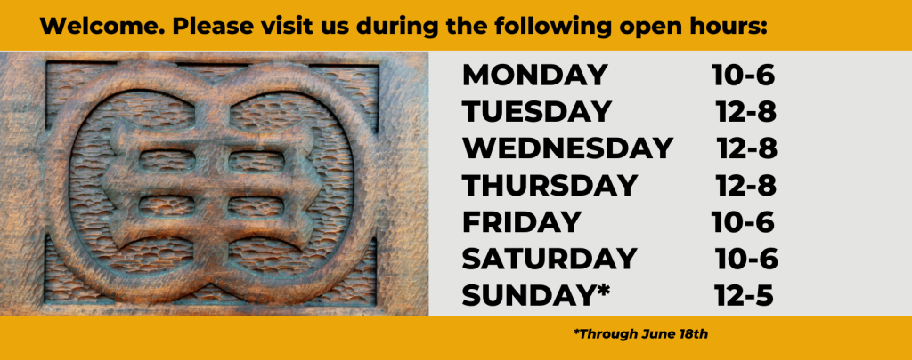 Library Hours 10-6 Mon, Fri, Sat, 12-8 Tues, Wed, Thurs, 12-5 Sun