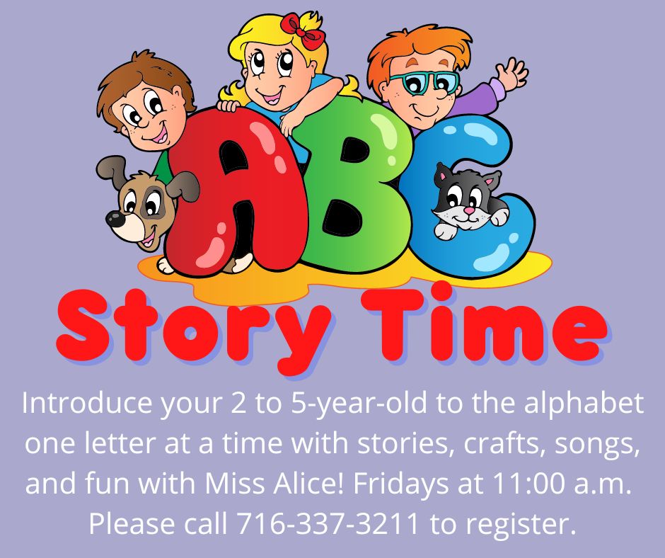 Introduce your 2 to 5-year-old to the alphabet one letter at a time with stories, crafts, songs, and fun at Story Time with Miss Alice! Fridays at 11:00 a.m.  Please call 716-337-3211 to register.