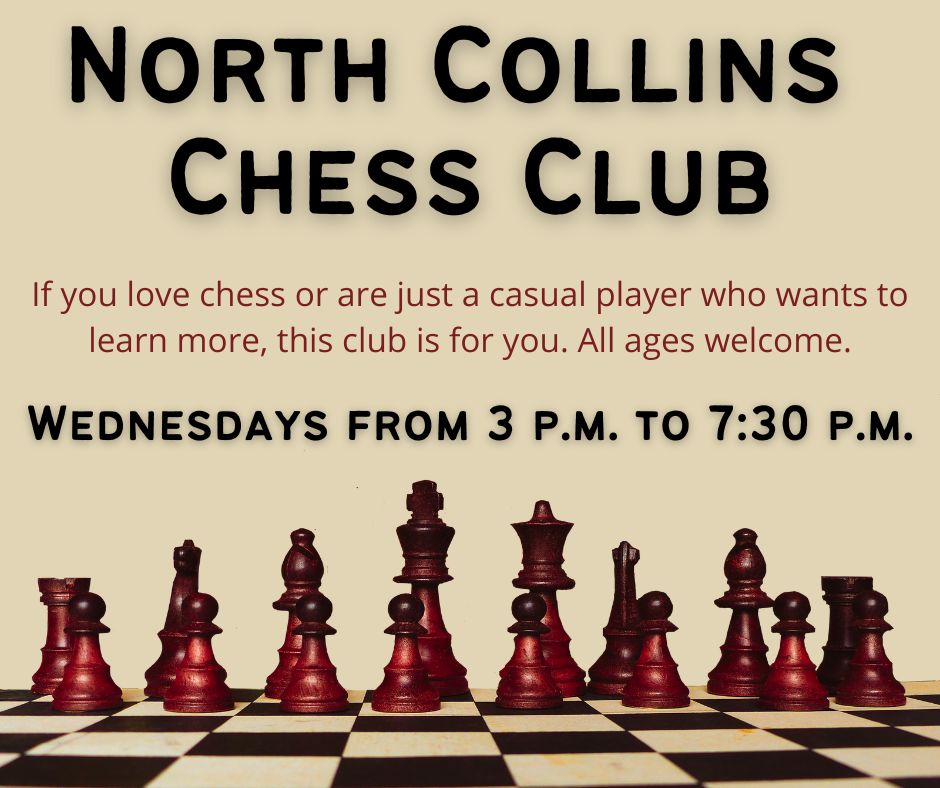 North Collins Chess Club meets every Wednesday from 3:00 p.m. to 7:30 p.m.; all ages welcome; pieces and boards provided