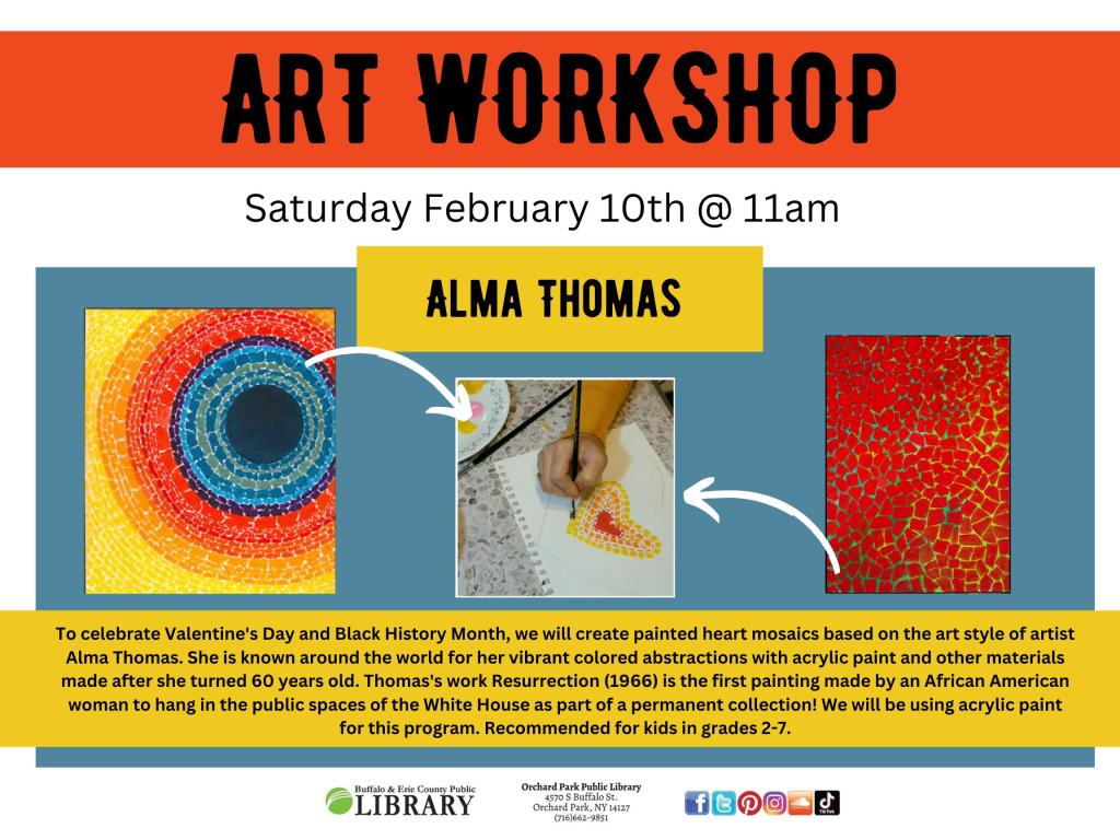 Celebrate Valentines Day and Black History month by creating painted heart mosaics basaed on the art style of artist Alma Thomas. Saturday February 9th at 11am. Call 716-662-9851 to sign up. 