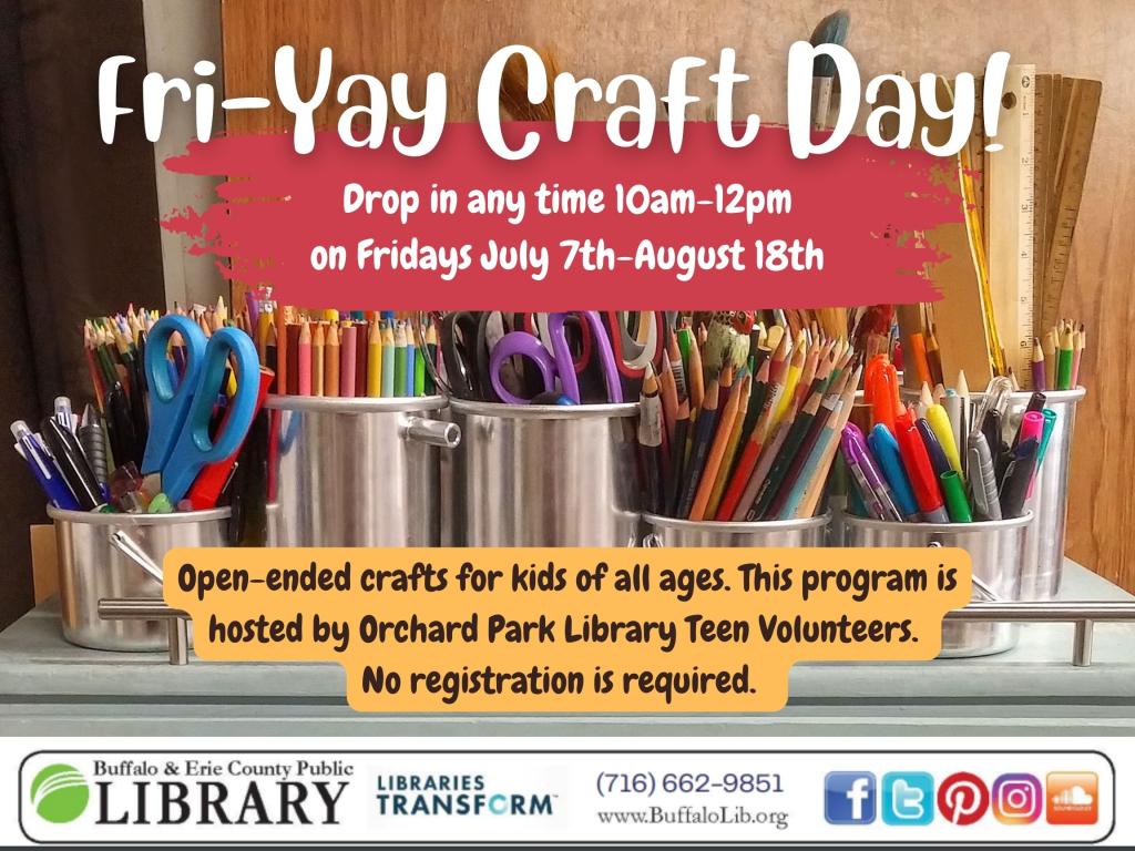 Fri-Yay Craft Day Every Friday from July 7th through August 18th drop in any time between 10am-12pm. Registration is not required. 