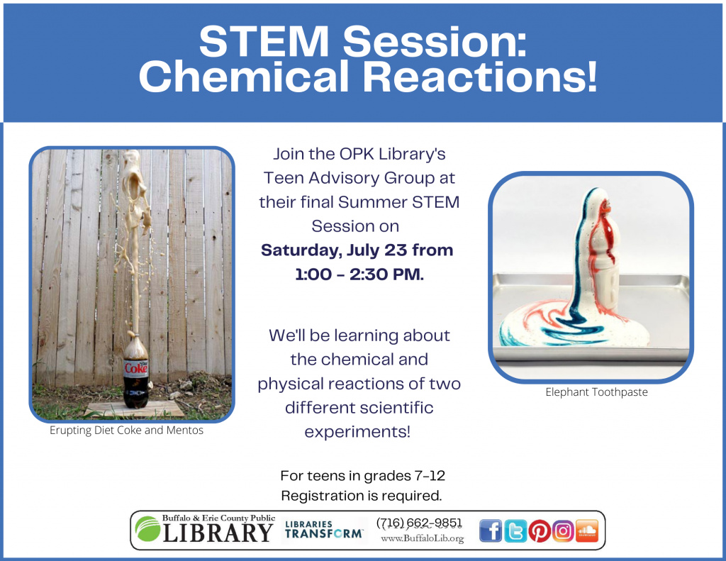 Stem Session: Chemical Reactions Saturday July 23rd from 1pm-2:30pm, stop in or call 662-9851 to sign up. For teens ages 13-17.