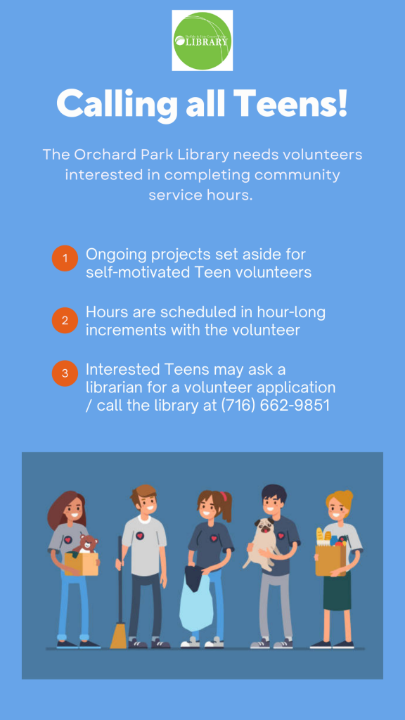 Volunteering Opportunities for Teens available now at the Orchard Park Library. Call 662-9851 for more information. 