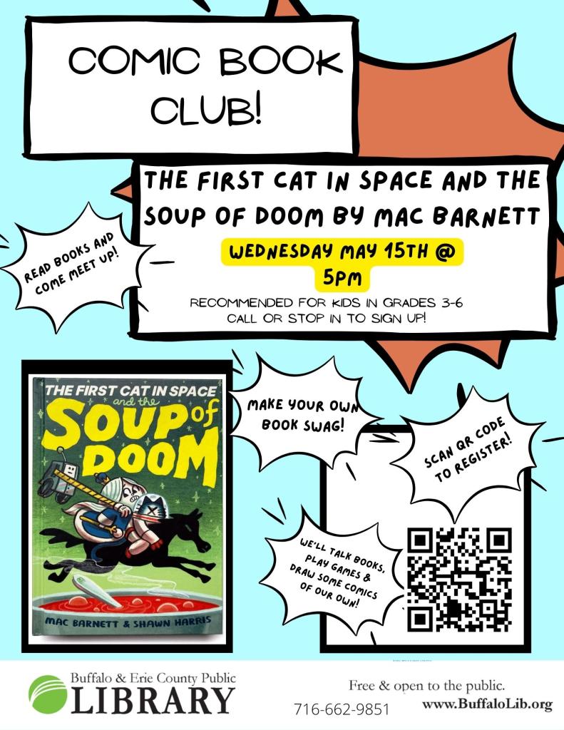 May's book is The First Cat in Space and the Soup of Doom by Mac Barnett and Shawn Harris! Join us to hang out, talk about books, play games, make comics, stickers & buttons of our own! Recommended for kids in grades 3-6. Registration is required. Sign up online or call 716-662-9851 for more details. 